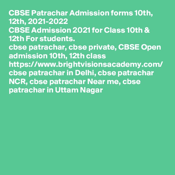 CBSE Patrachar Admission forms 10th, 12th, 2021-2022
CBSE Admission 2021 for Class 10th & 12th For students.
cbse patrachar, cbse private, CBSE Open admission 10th, 12th class
https://www.brightvisionsacademy.com/
cbse patrachar in Delhi, cbse patrachar NCR, cbse patrachar Near me, cbse patrachar in Uttam Nagar