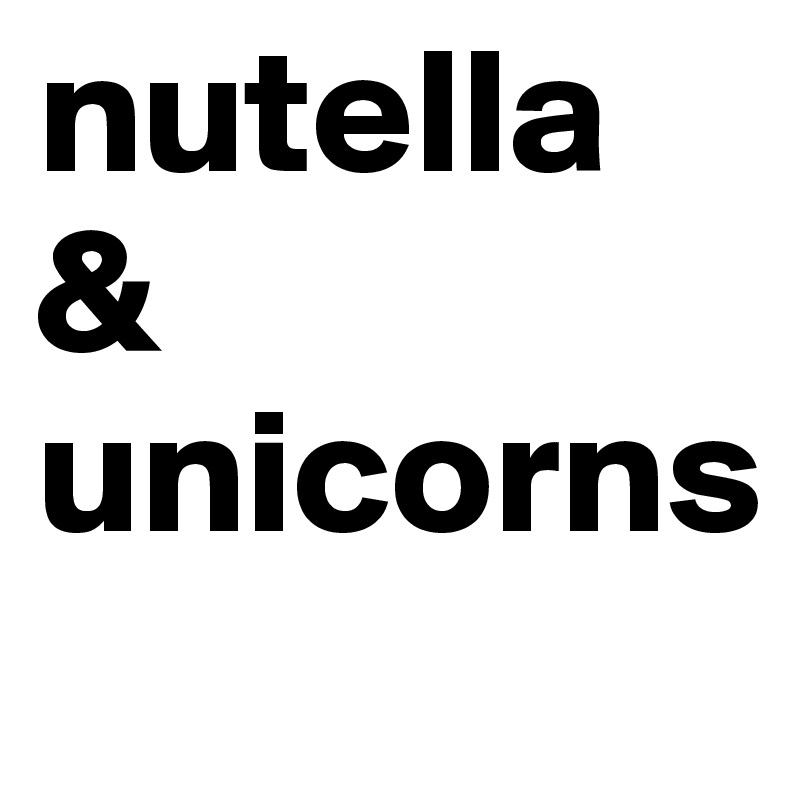 nutella & unicorns