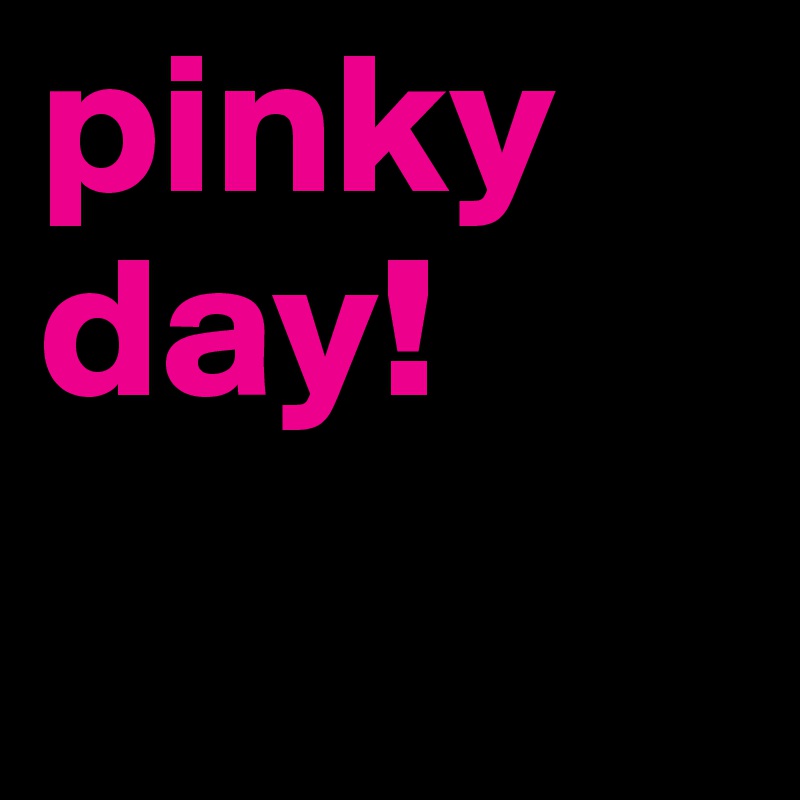 pinky day! 