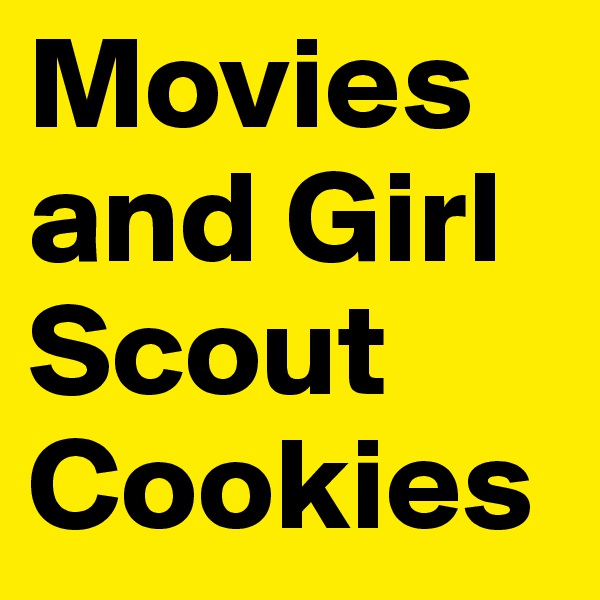 Movies and Girl Scout Cookies