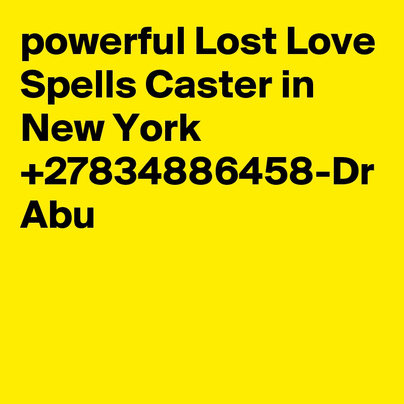 powerful Lost Love Spells Caster in New York +27834886458-Dr Abu