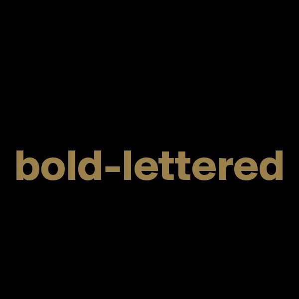 


bold-lettered
