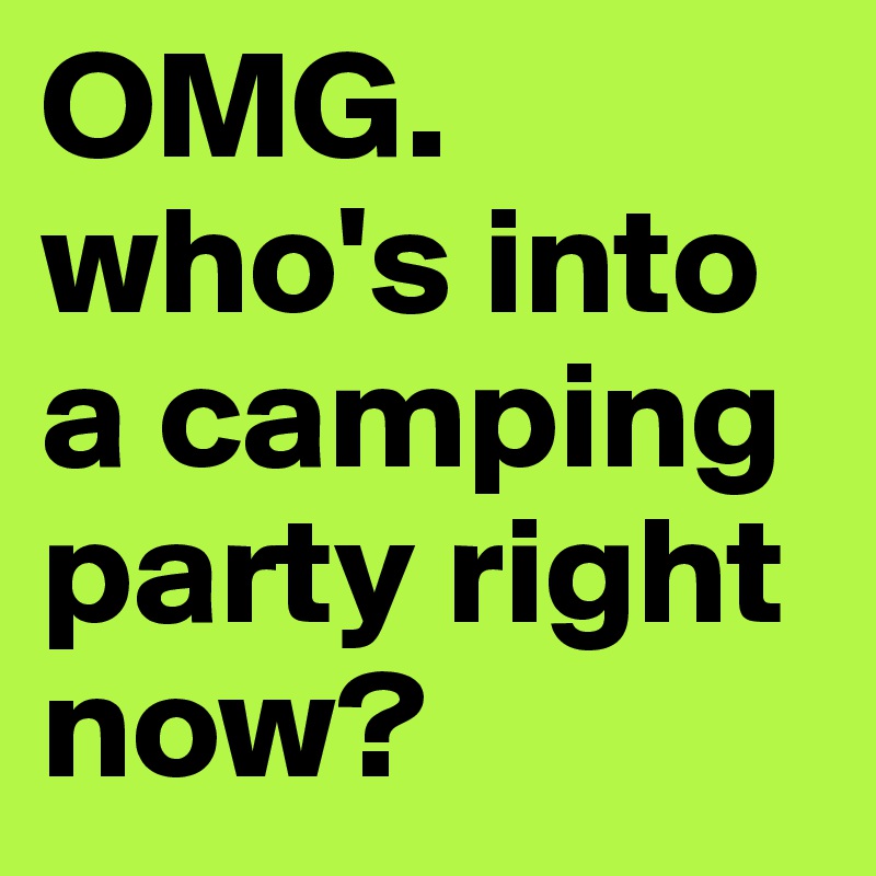 OMG. who's into a camping party right now? 