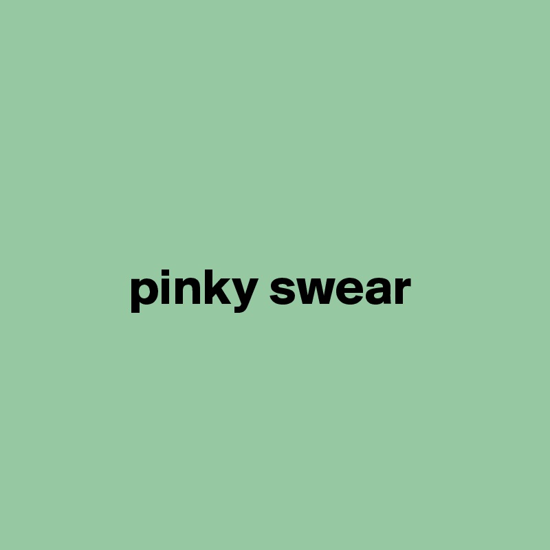 



pinky swear



