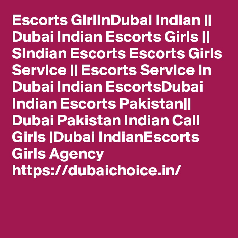 Escorts GirlInDubai Indian || Dubai Indian Escorts Girls || SIndian Escorts Escorts Girls Service || Escorts Service In Dubai Indian EscortsDubai Indian Escorts Pakistan|| Dubai Pakistan Indian Call Girls |Dubai IndianEscorts Girls Agency 
https://dubaichoice.in/

