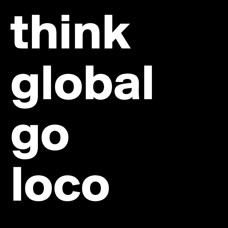 think
global
go
loco