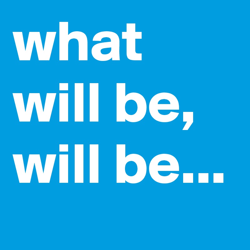 What Will Be Will Be Post By Fudgecake50 On Boldomatic