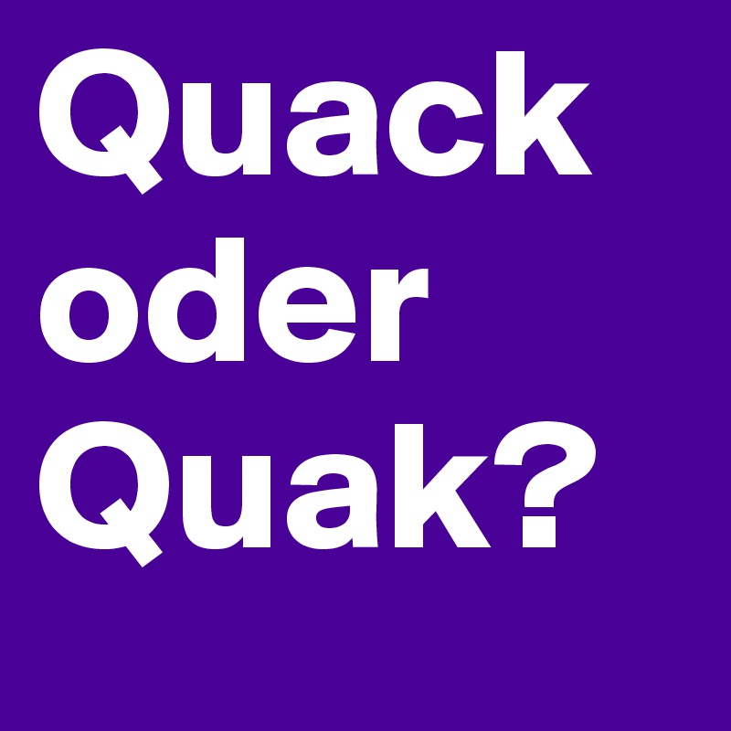 Quack oder Quak? 