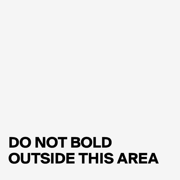 







DO NOT BOLD OUTSIDE THIS AREA