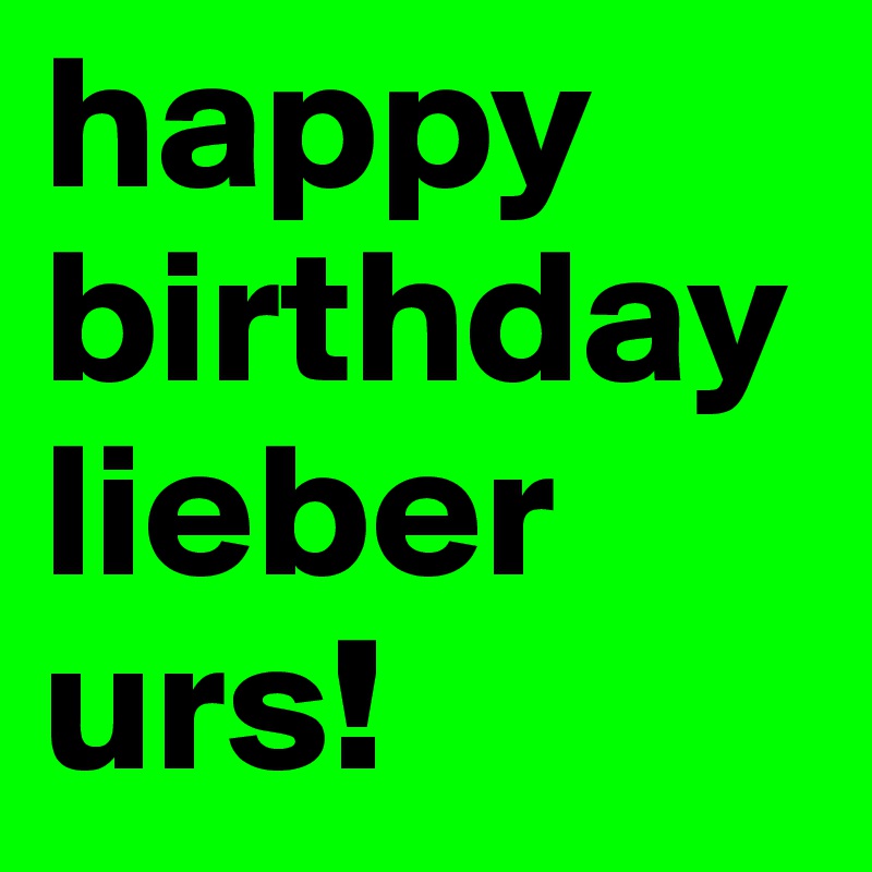 happy birthday lieber urs! 