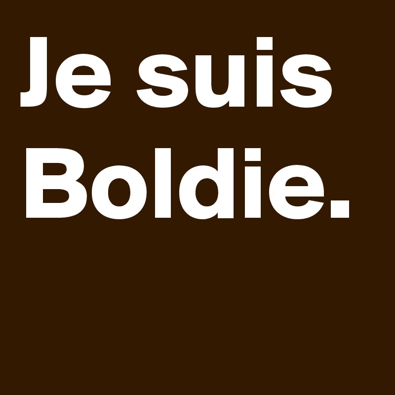 Je suis Boldie.
