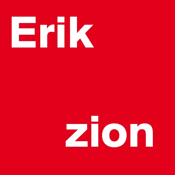 Erik

      zion
