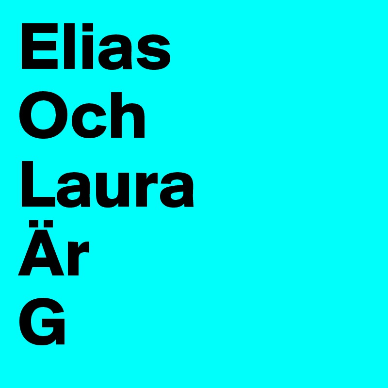 Elias
Och
Laura
Är
G