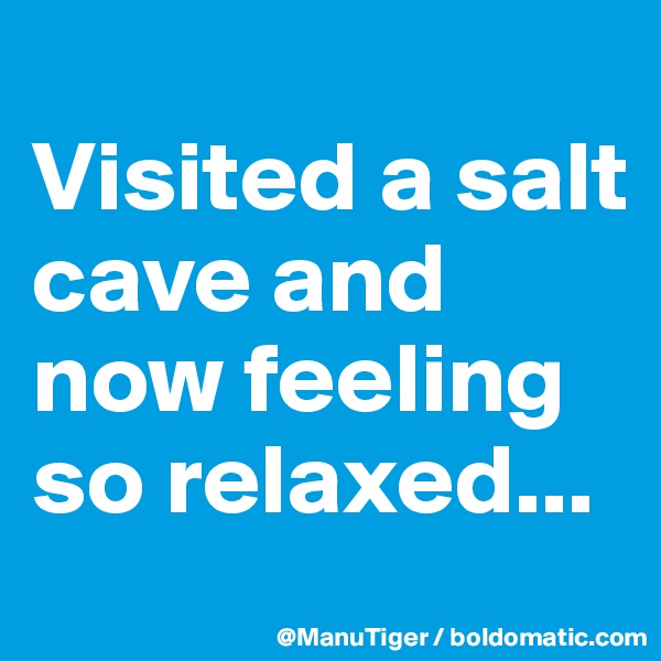 
Visited a salt cave and now feeling so relaxed...