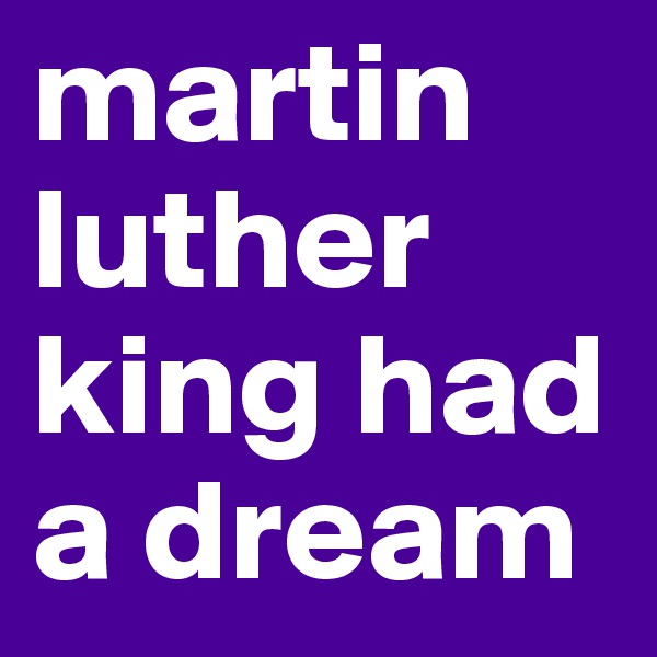 martin luther king had a dream 