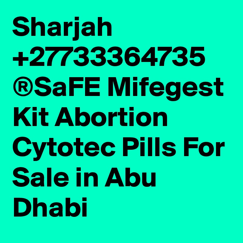 Sharjah +27733364735 ®SaFE Mifegest Kit Abortion Cytotec Pills For Sale in Abu Dhabi