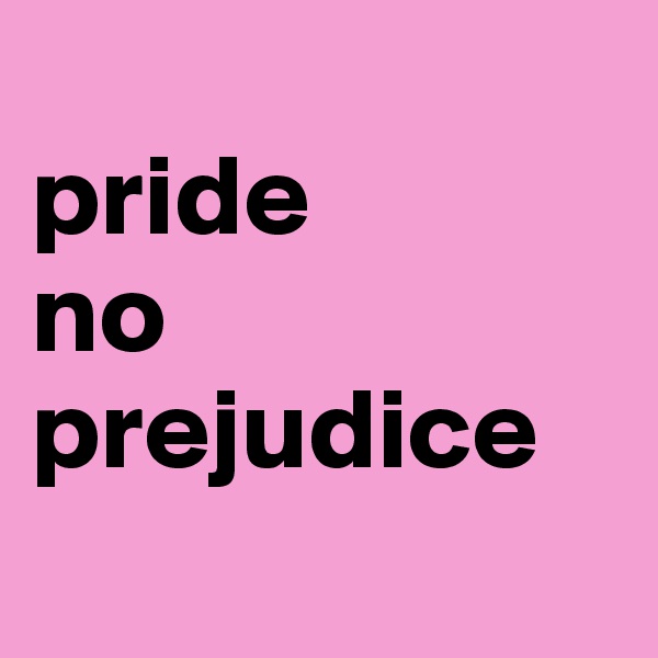   
pride
no
prejudice
