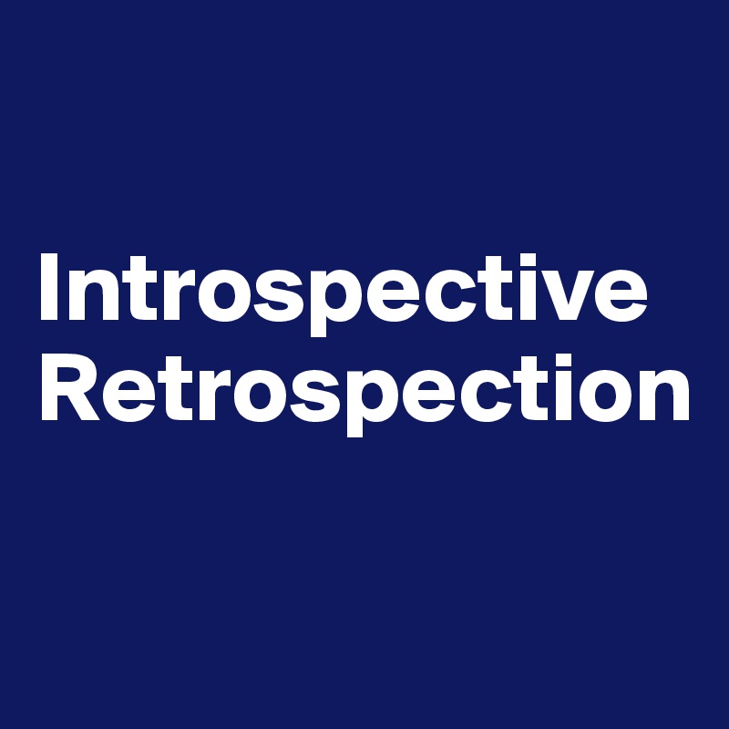 

Introspective Retrospection

