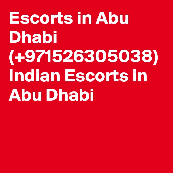 Escorts in Abu Dhabi (+971526305038) Indian Escorts in Abu Dhabi
