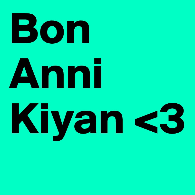 Bon Anni 
Kiyan <3