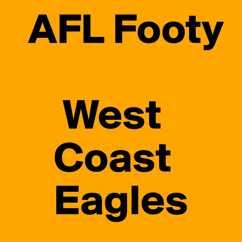   AFL Footy

      West                                        
     Coast
     Eagles