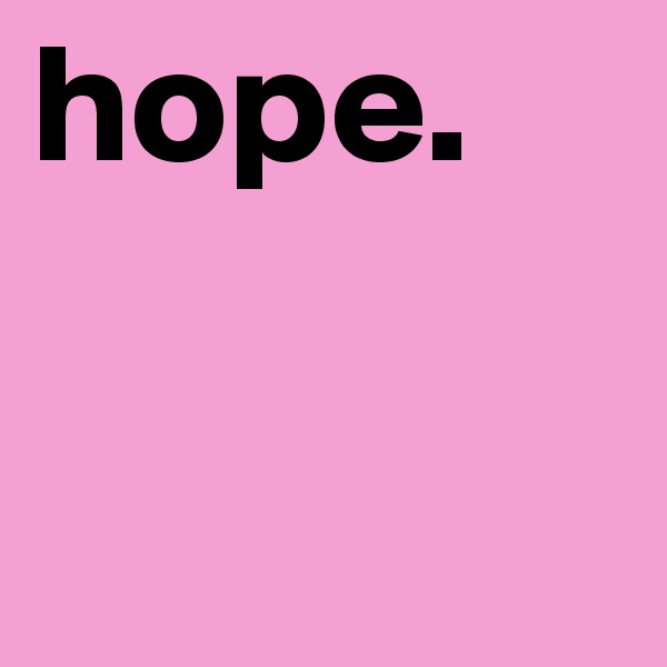 hope. 