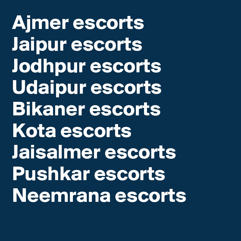 Ajmer escorts
Jaipur escorts
Jodhpur escorts
Udaipur escorts
Bikaner escorts
Kota escorts
Jaisalmer escorts
Pushkar escorts
Neemrana escorts
