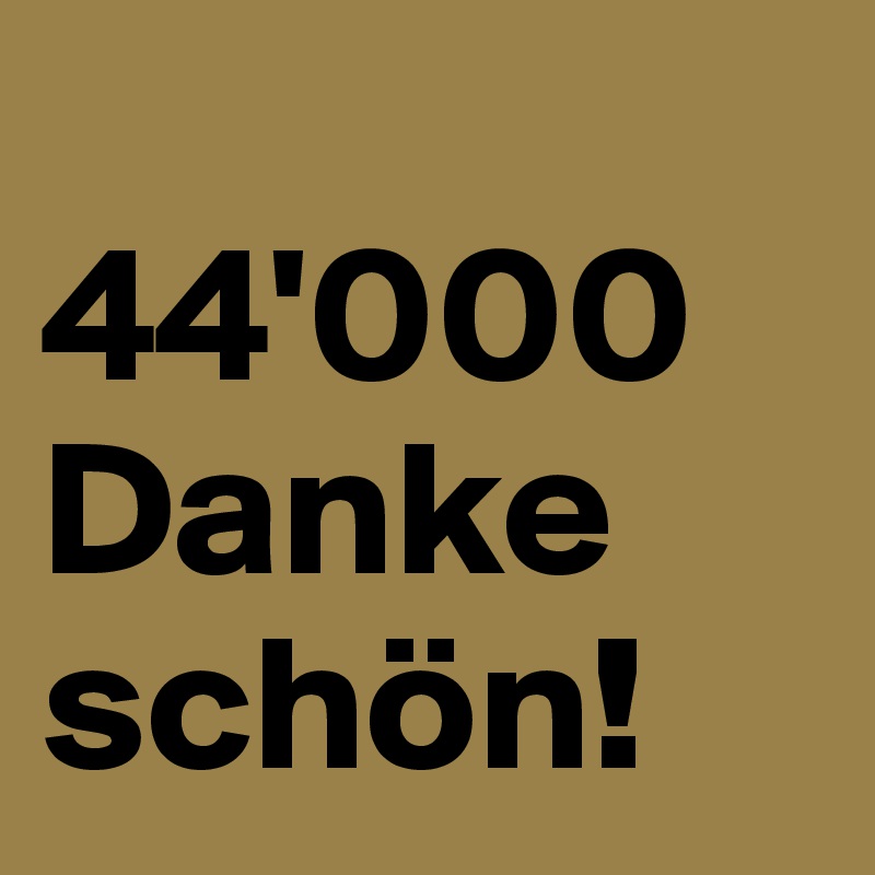
44'000 Danke schön!