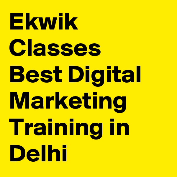 Ekwik Classes
Best Digital Marketing Training in Delhi