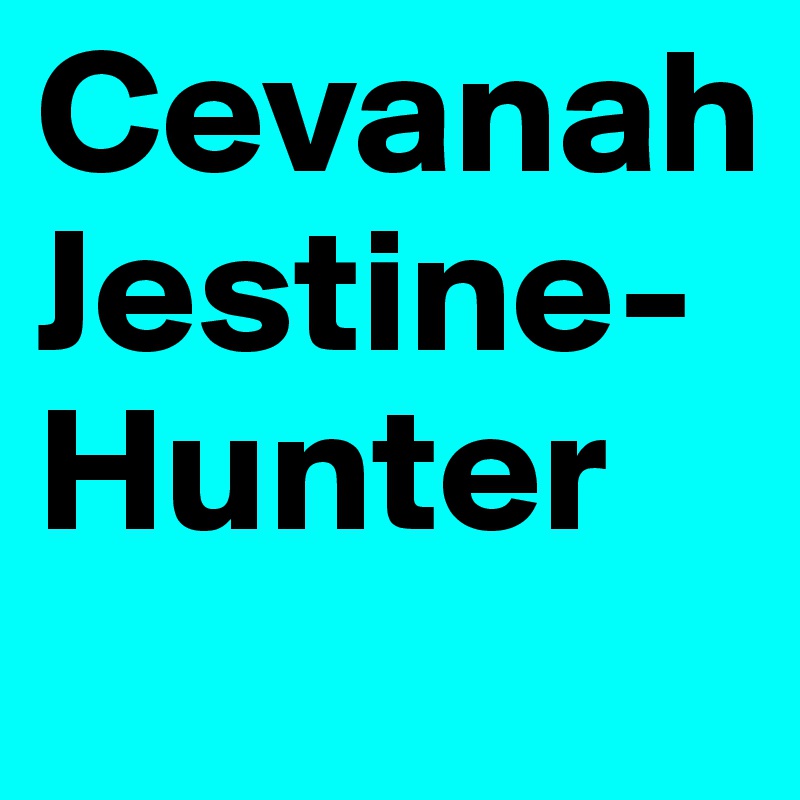 CevanahJestine-
Hunter  