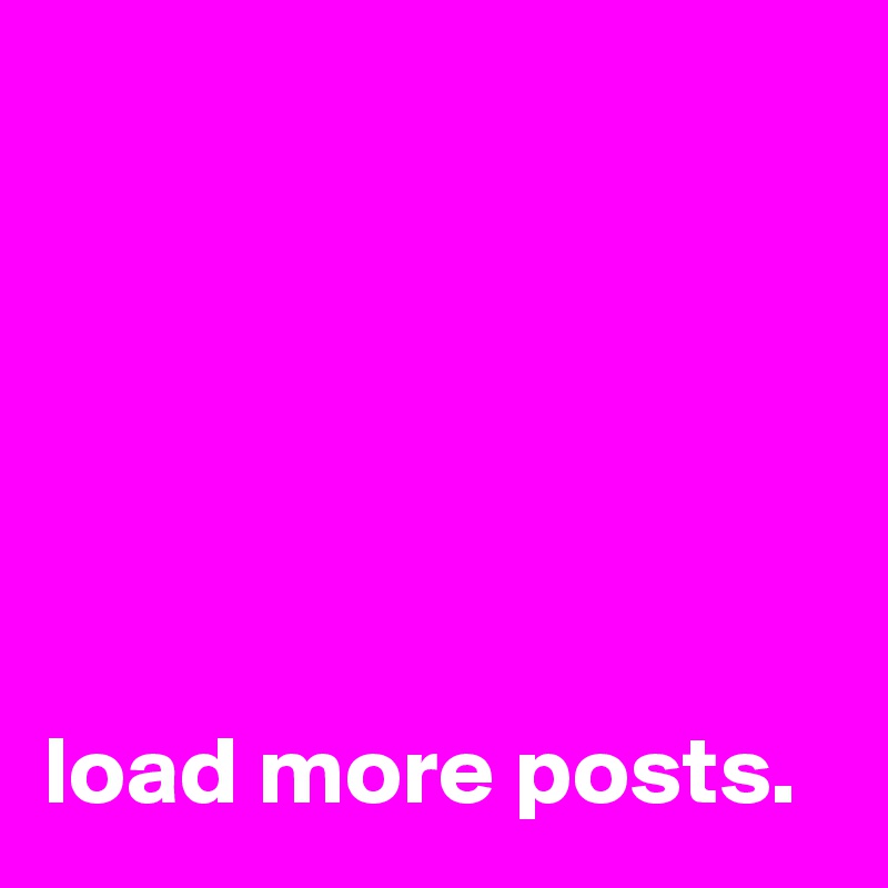 






load more posts. 