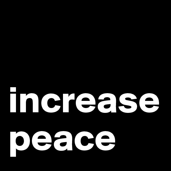 

increasepeace