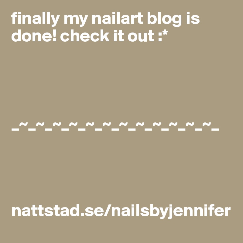 finally my nailart blog is done! check it out :*




_~_~_~_~_~_~_~_~_~_~_~_~_




nattstad.se/nailsbyjennifer