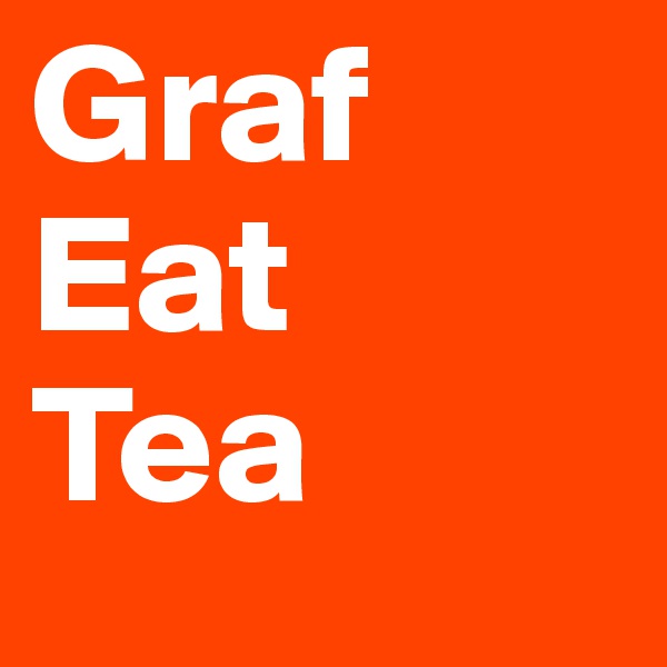 Graf
Eat
Tea