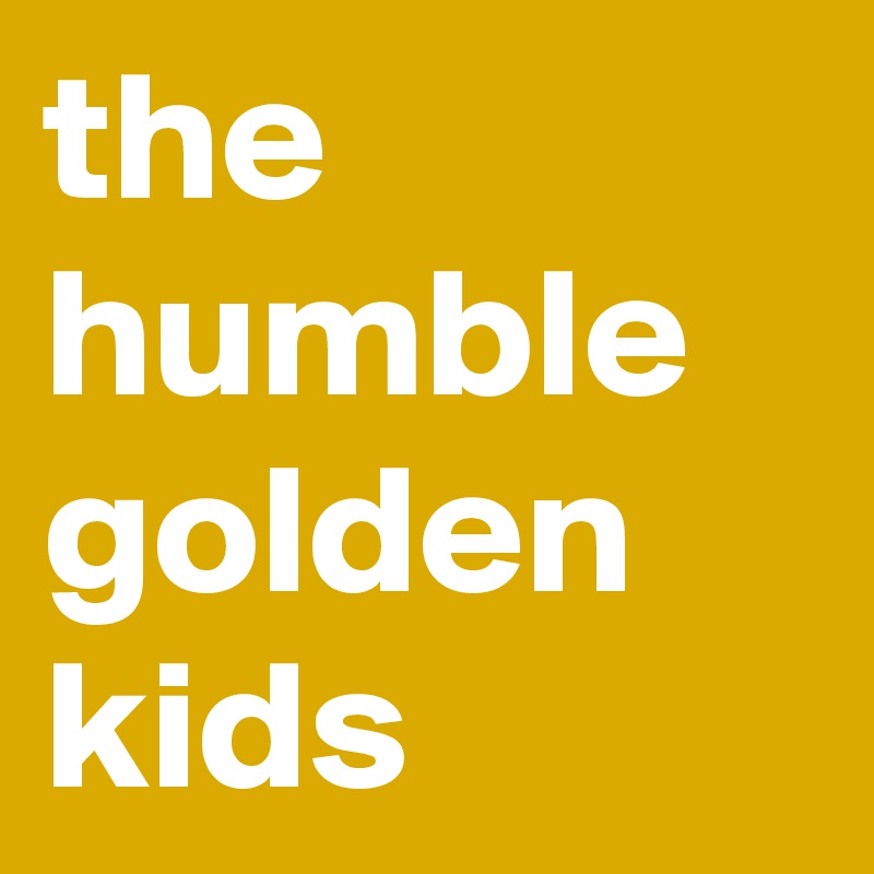 the humble golden kids