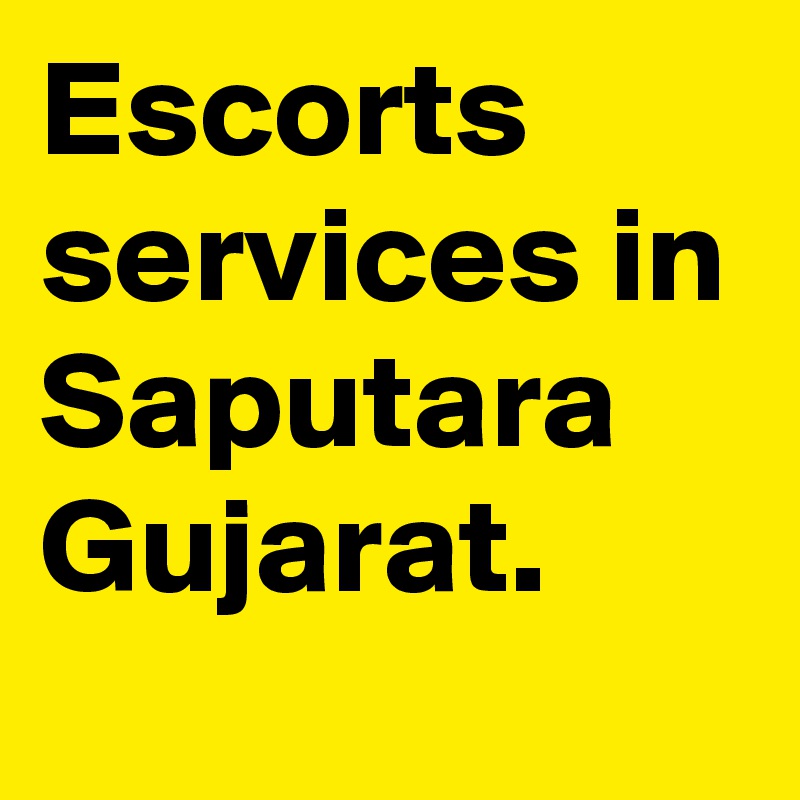 Escorts services in Saputara Gujarat.