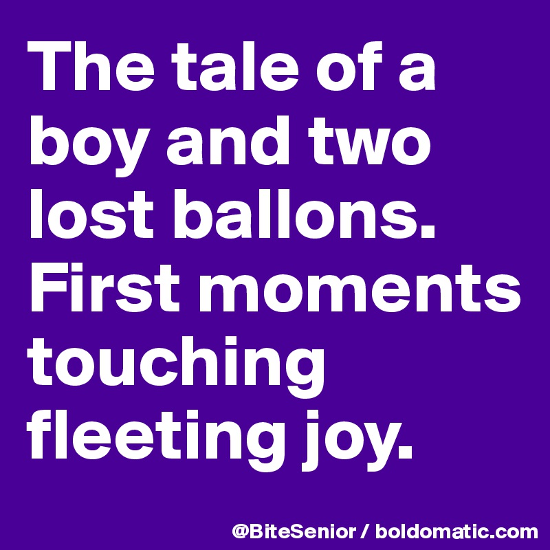 The tale of a boy and two lost ballons. First moments touching fleeting joy.