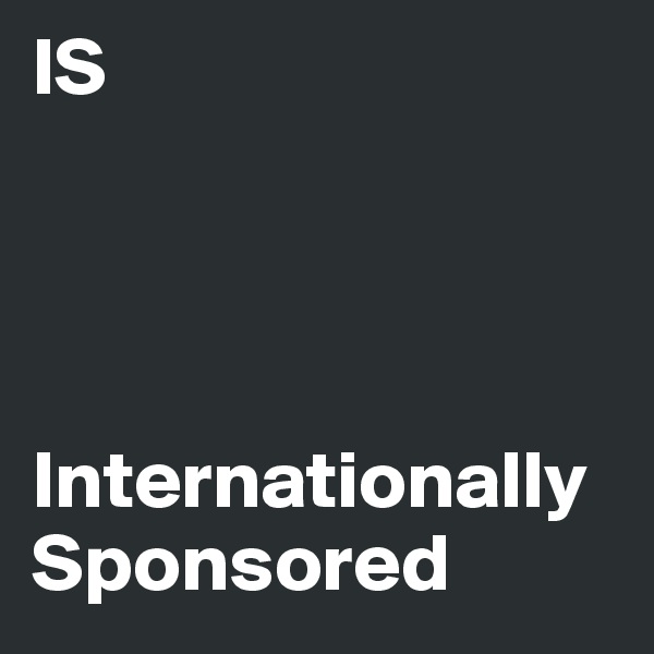 IS




Internationally Sponsored