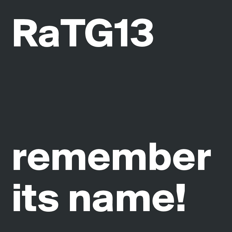 RaTG13


remember its name!