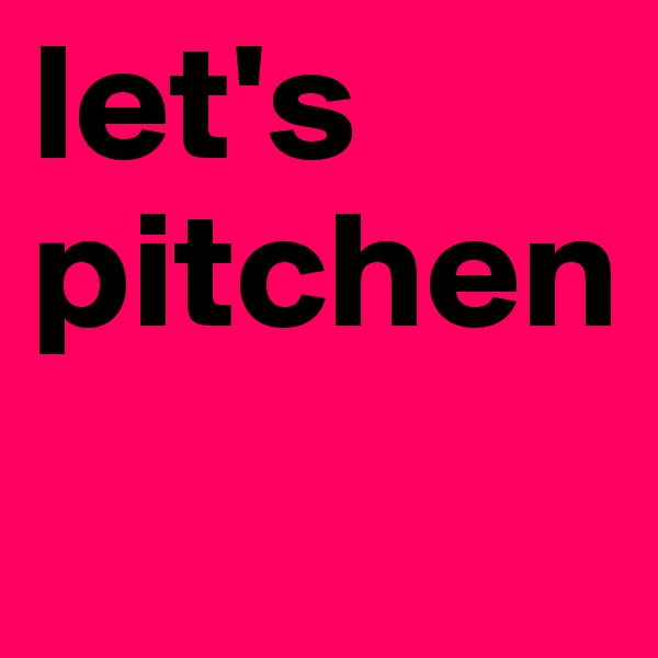 let's pitchen