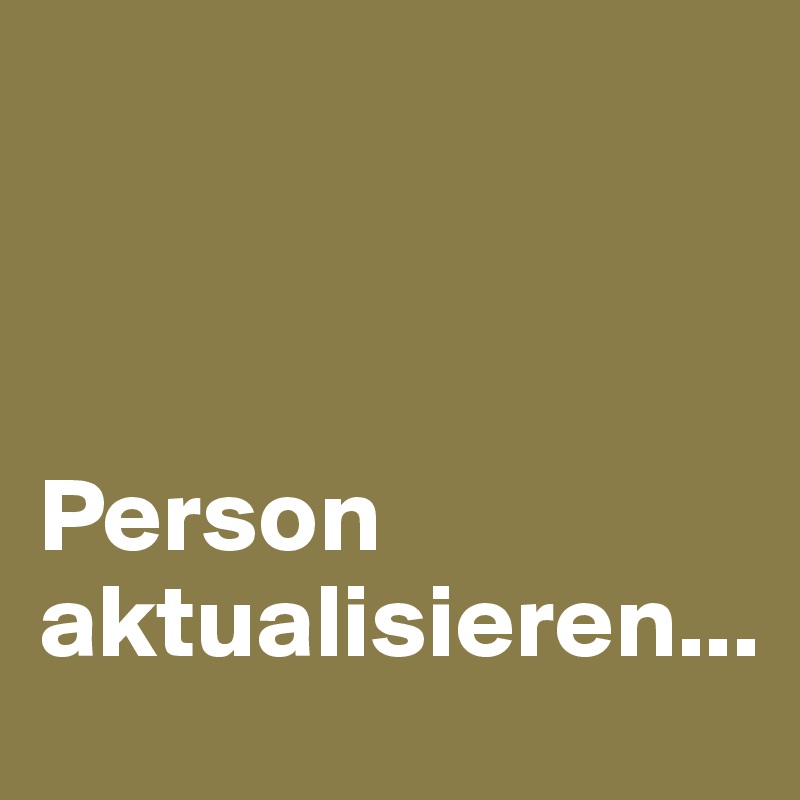 



Person aktualisieren...