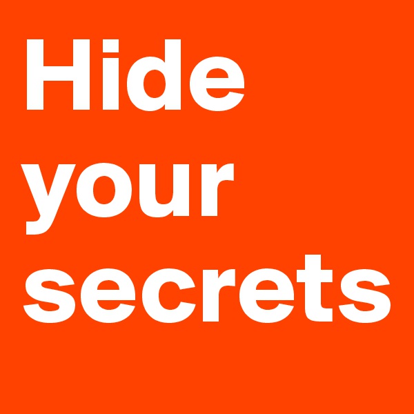 Hide your secrets