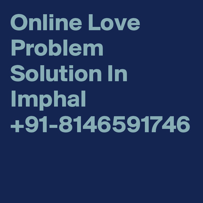 Online Love Problem Solution In Imphal +91-8146591746
