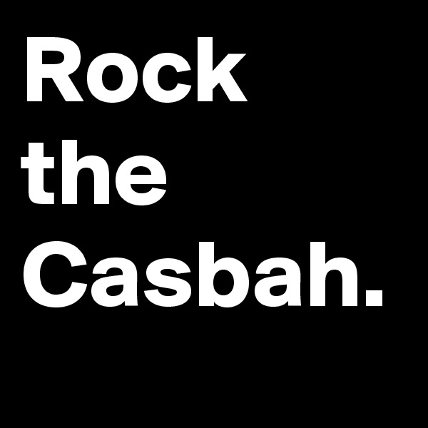 Rock the Casbah.