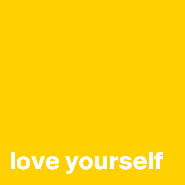 




love yourself