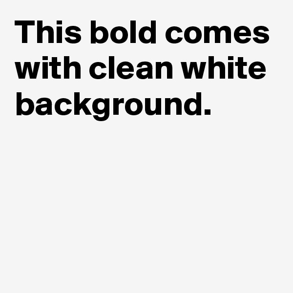 This bold comes with clean white background.



