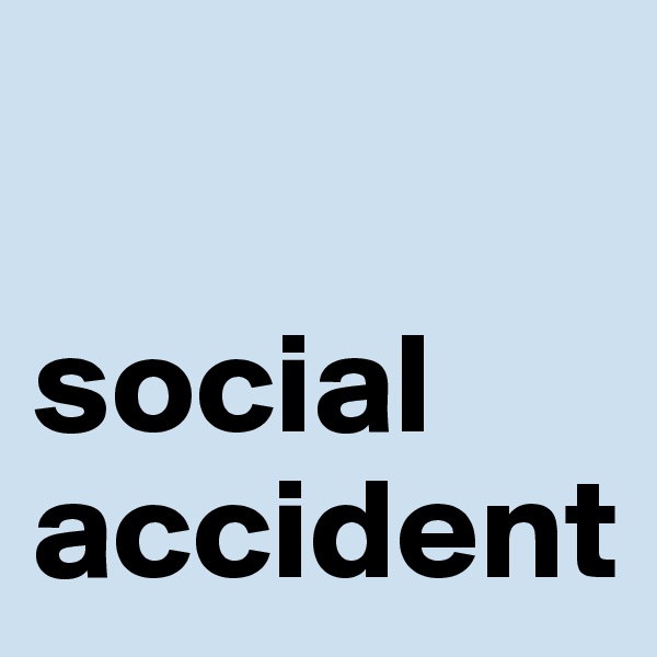 

social accident