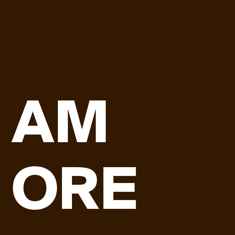 AM
ORE