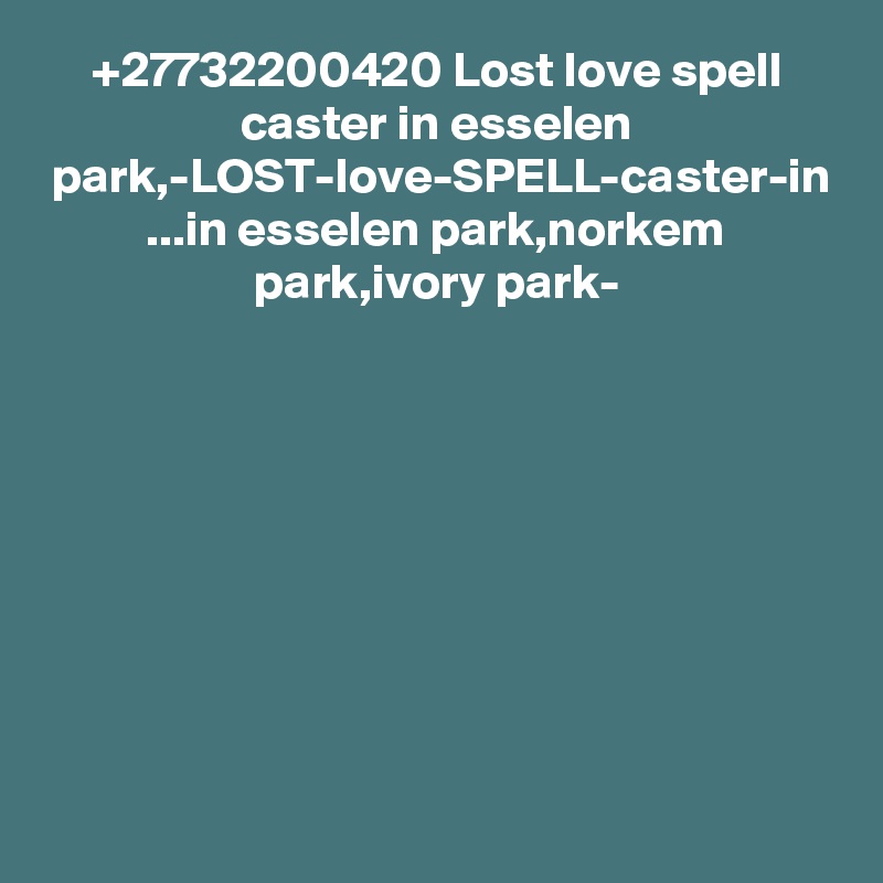 +27732200420 Lost love spell caster in esselen park,-LOST-love-SPELL-caster-in ...in esselen park,norkem park,ivory park-