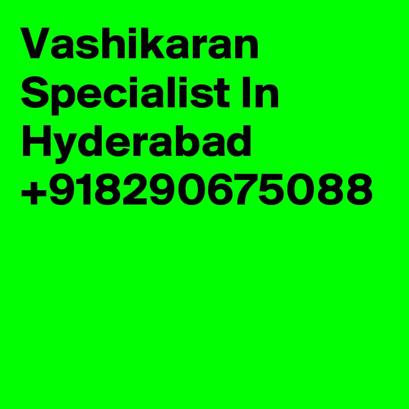 Vashikaran Specialist In Hyderabad +918290675088